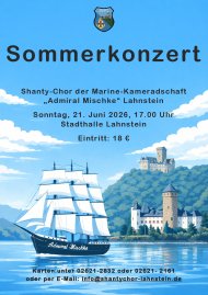 Sommerkonzert des Shantychors Plakat für ein Sommerkonzert des Shanty-Chors der Marine-Kameradschaft „Admiral Mischke“ in Lahnstein. Vor blauem Himmel mit Wolken ist ein großes Segelschiff auf dem Wasser zu sehen, im Hintergrund eine Burg auf einem bewaldeten Hügel. Text: „Sommerkonzert“, Sonntag, 21. Juni 2026, 17:00 Uhr, Stadthalle Lahnstein. Eintritt 18 €. Kontaktinformationen für Karten am unteren Rand.