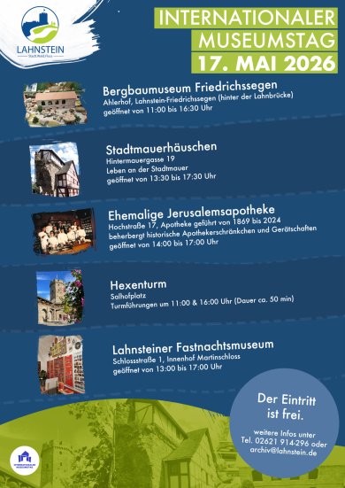Internationaler Museumstag am 17.05.2026 Plakat zum Internationalen Museumstag am 17. Mai 2026 in Lahnstein. Angekündigt werden mehrere geöffnete Museen und historische Orte: Bergbaumuseum Friedrichssegen (11:00–16:30 Uhr), Stadtmauerhäuschen (13:30–17:30 Uhr), ehemalige Jerusalemsapotheke (14:00–17:00 Uhr), Hexenturm mit Führungen um 11:00 und 16:00 Uhr sowie das Lahnsteiner Fastnachtsmuseum (13:00–17:00 Uhr). Der Eintritt ist frei. Das Plakat zeigt kleine Fotos der jeweiligen Orte auf blau-grünem Hintergrund und enthält Kontaktinformationen der Stadt Lahnstein.